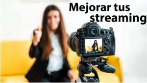 mejorar tus streaming