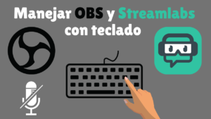 Teclas de acceso rápido en OBS y Streamlabs