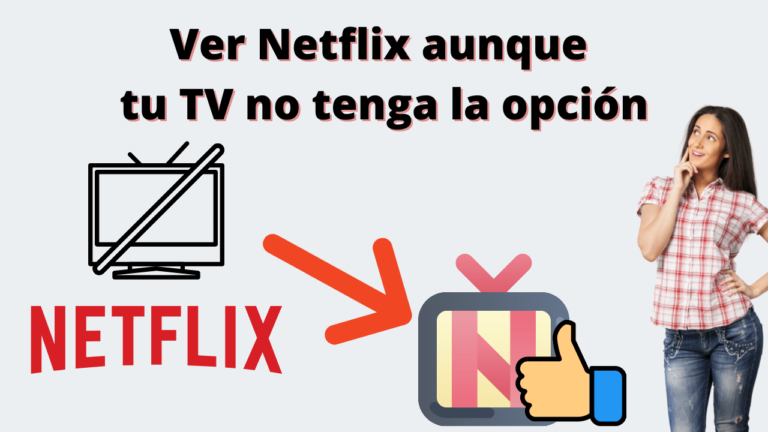 Ver Netflix aunque tu TV no tenga la opción