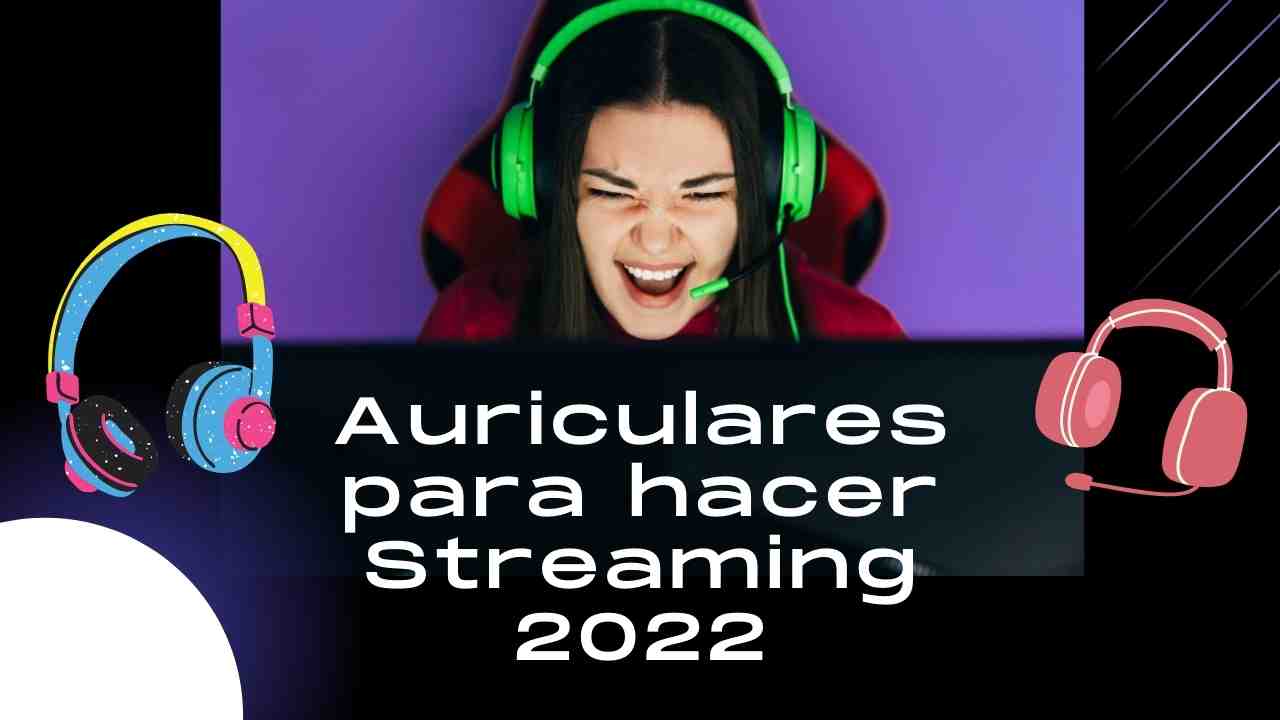 Auriculares para hacer Streaming 2022